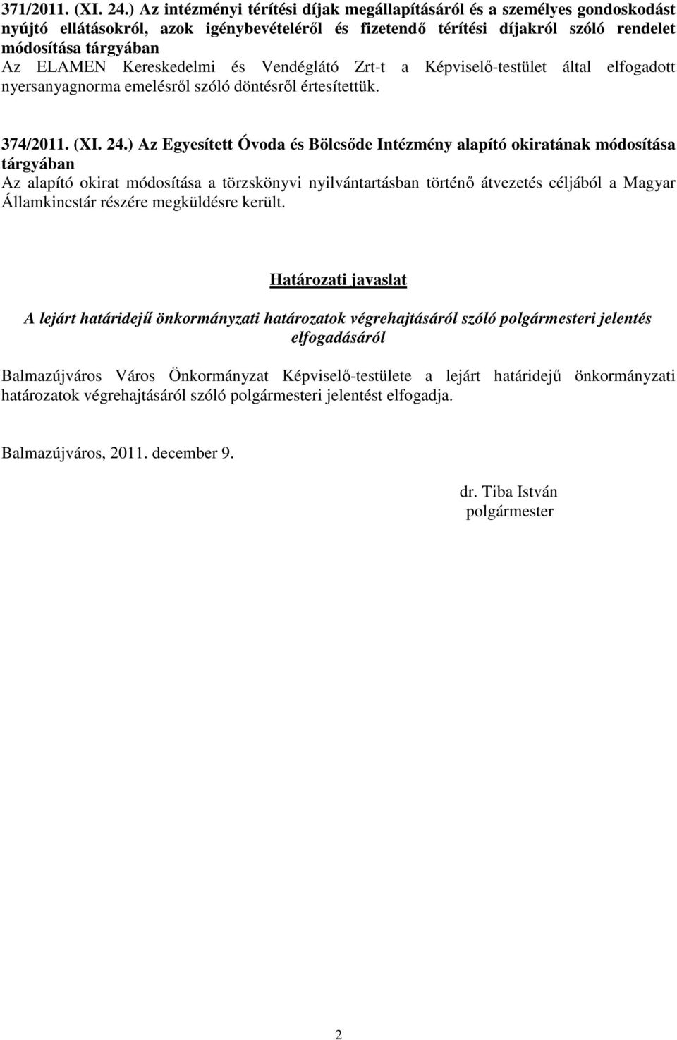 Kereskedelmi és Vendéglátó Zrt-t a Képviselı-testület által elfogadott nyersanyagnorma emelésrıl szóló döntésrıl értesítettük. 374/2011. (XI. 24.