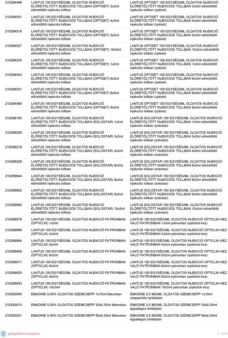 100 EGYSÉG/ML OLDATOS INJEKCIÓ ELŐRETÖLTÖTT INJEKCIÓS TOLLBAN (OPTISET) 1x3ml 210284543 LANTUS 100 EGYSÉG/ML OLDATOS INJEKCIÓ ELŐRETÖLTÖTT INJEKCIÓS TOLLBAN (OPTISET) 6x3ml 210284551 LANTUS 100