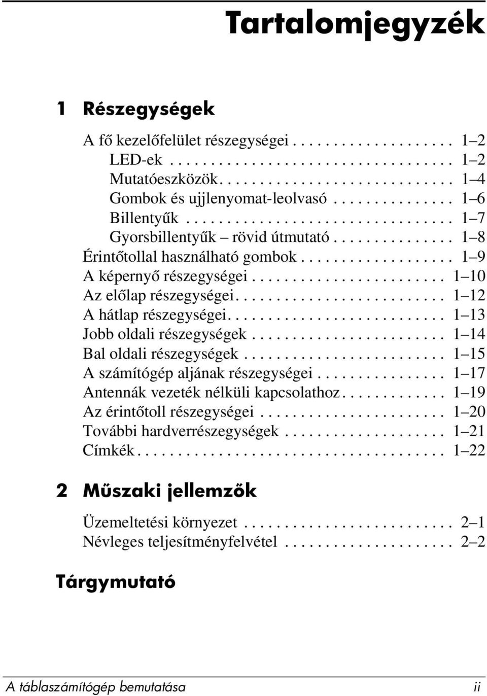 ....................... 1 10 Az előlap részegységei.......................... 1 12 A hátlap részegységei........................... 1 13 Jobb oldali részegységek........................ 1 14 Bal oldali részegységek.