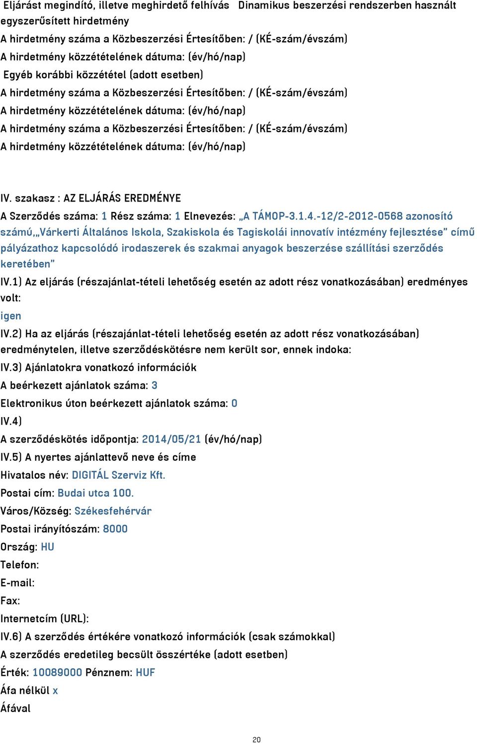 hirdetmény száma a Közbeszerzési Értesítőben: / (KÉ-szám/évszám) A hirdetmény közzétételének dátuma: (év/hó/nap) IV.