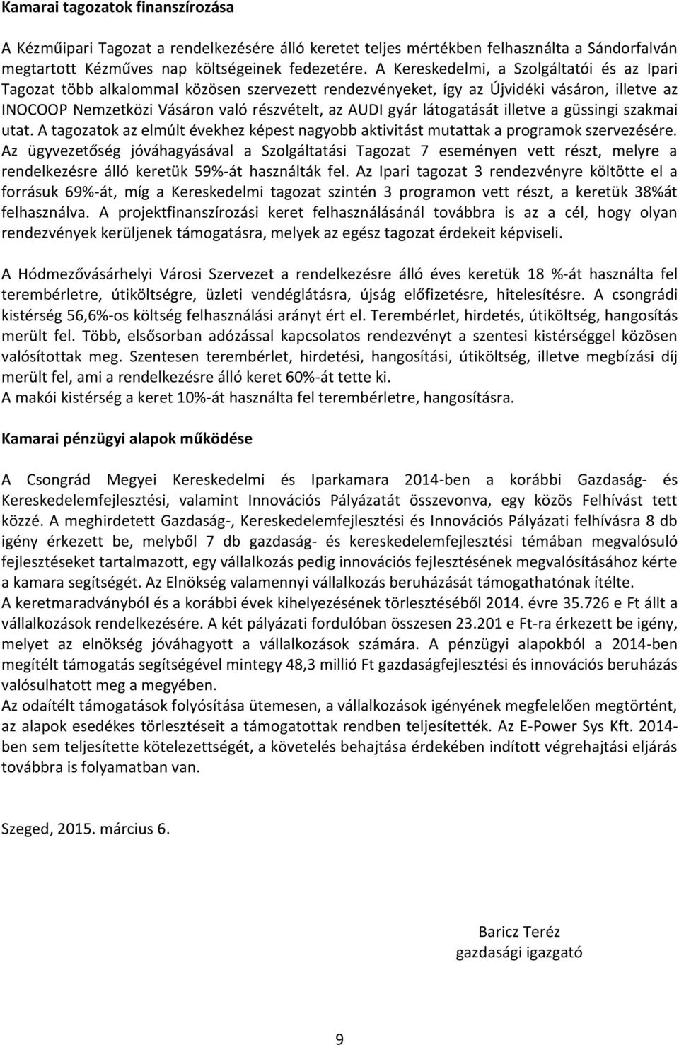 látogatását illetve a güssingi szakmai utat. A tagozatok az elmúlt évekhez képest nagyobb aktivitást mutattak a programok szervezésére.