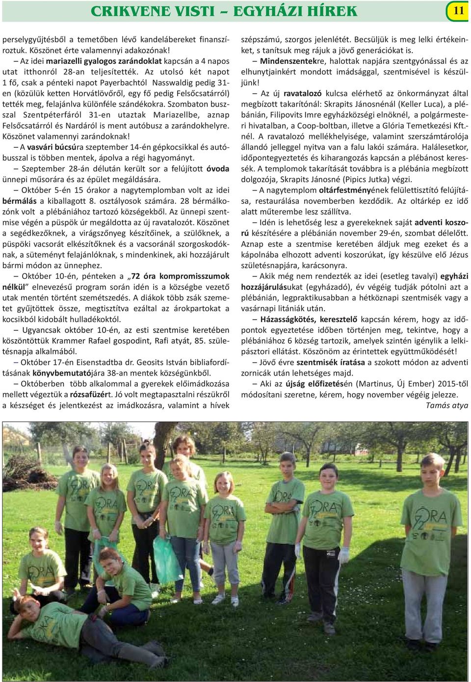 Az utolsó két napot 1 fő, csak a pénteki napot Payerbachtól Nasswaldig pedig 31- en (közülük ketten Horvátlövőről, egy fő pedig Felsőcsa tárról) tették meg, felajánlva különféle szándékokra.