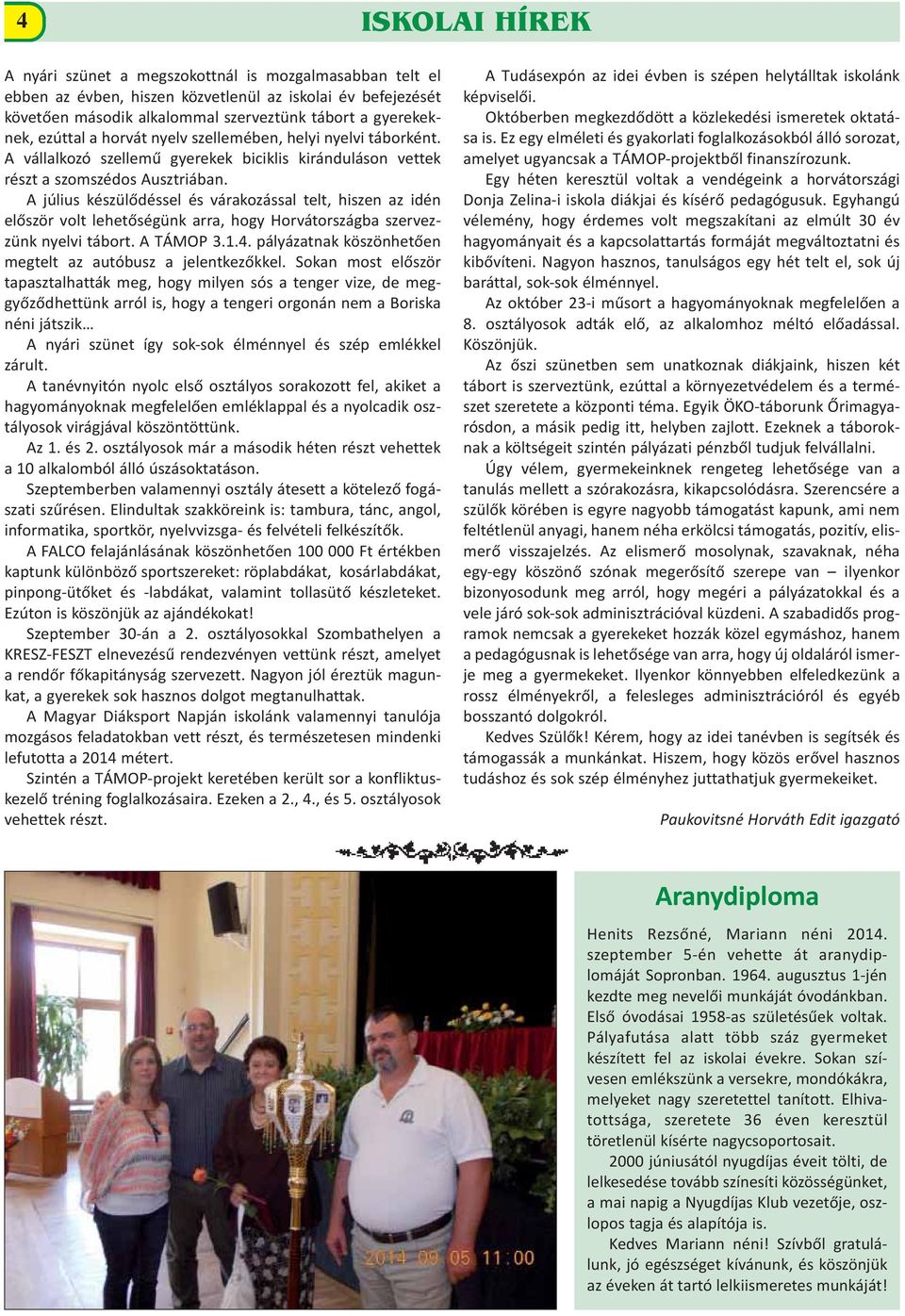 A július készülődéssel és várakozással telt, hiszen az idén először volt lehetőségünk arra, hogy Horvátországba szervezzünk nyelvi tábort. A TÁMOP 3.1.4.