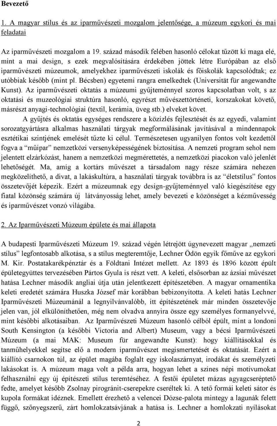 és főiskolák kapcsolódtak; ez utóbbiak később (mint pl. Bécsben) egyetemi rangra emelkedtek (Universität für angewandte Kunst).