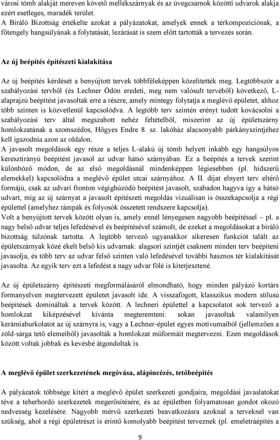 Az új beépítés építészeti kialakítása Az új beépítés kérdését a benyújtott tervek többféleképpen közelítették meg.