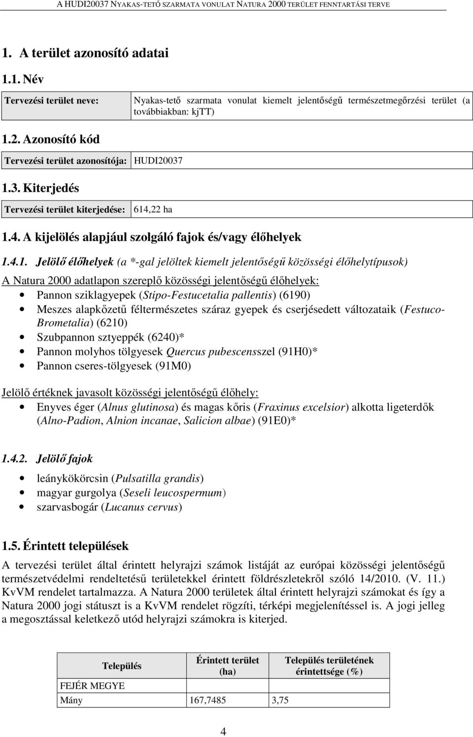 3. Kiterjedés Tervezési terület kiterjedése: 614