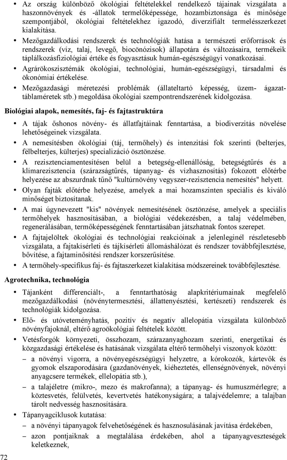 Mezőgazdálkodási rendszerek és technológiák hatása a természeti erőforrások és rendszerek (víz, talaj, levegő, biocönózisok) állapotára és változásaira, termékeik táplálkozásfiziológiai értéke és