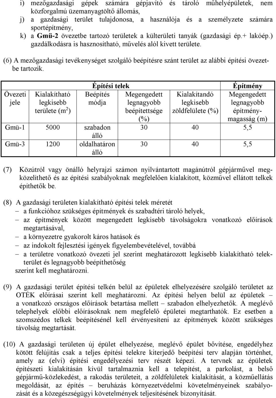 (6) A mezőgazdasági tevékenységet szolgáló beépítésre szánt terület az alábbi építési övezetbe tartozik.