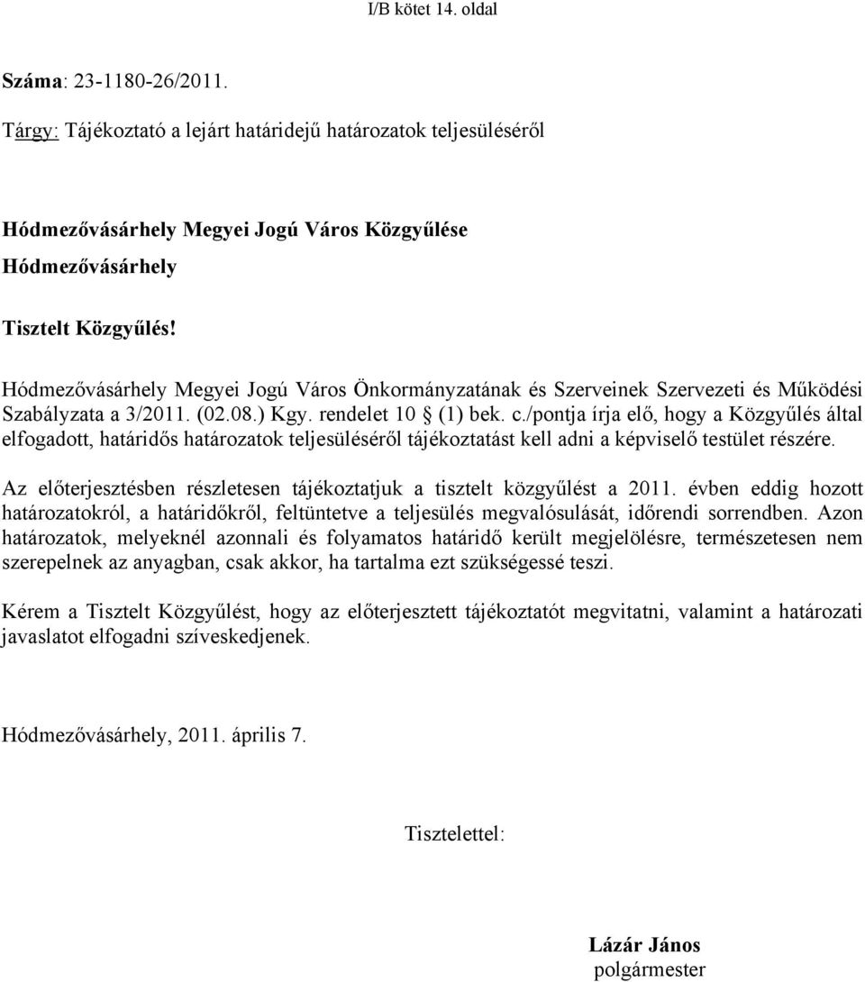 /pontja írja elő, hogy a Közgyűlés által elfogadott, határidős határozatok teljesüléséről tájékoztatást kell adni a képviselő testület részére.