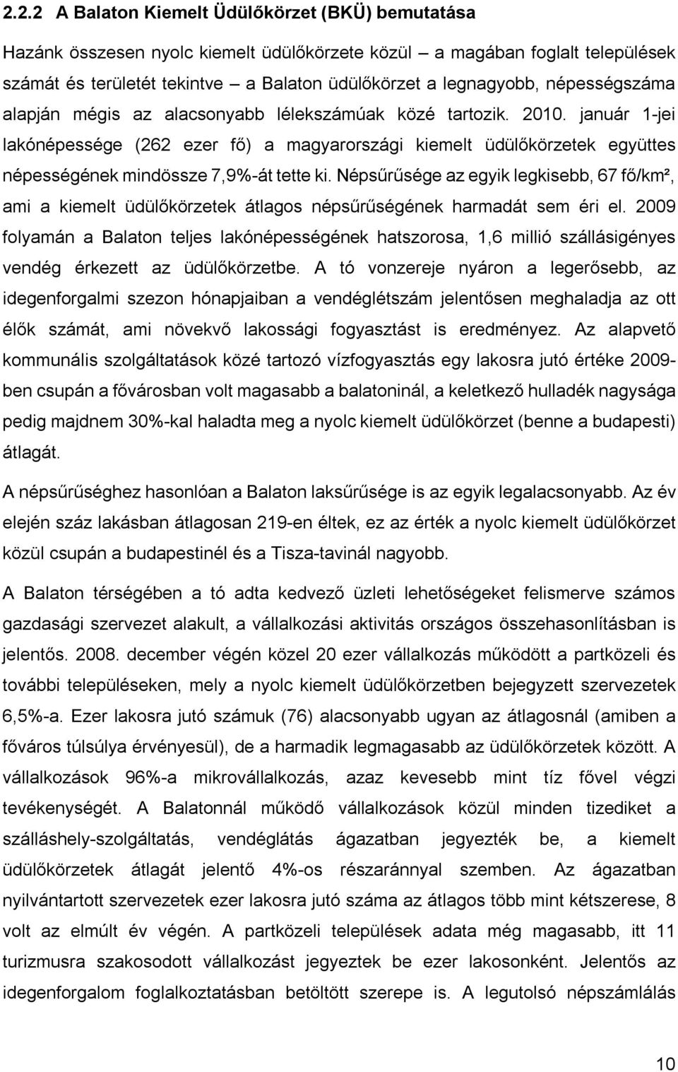 január 1-jei lakónépessége (262 ezer fő) a magyarországi kiemelt üdülőkörzetek együttes népességének mindössze 7,9%-át tette ki.