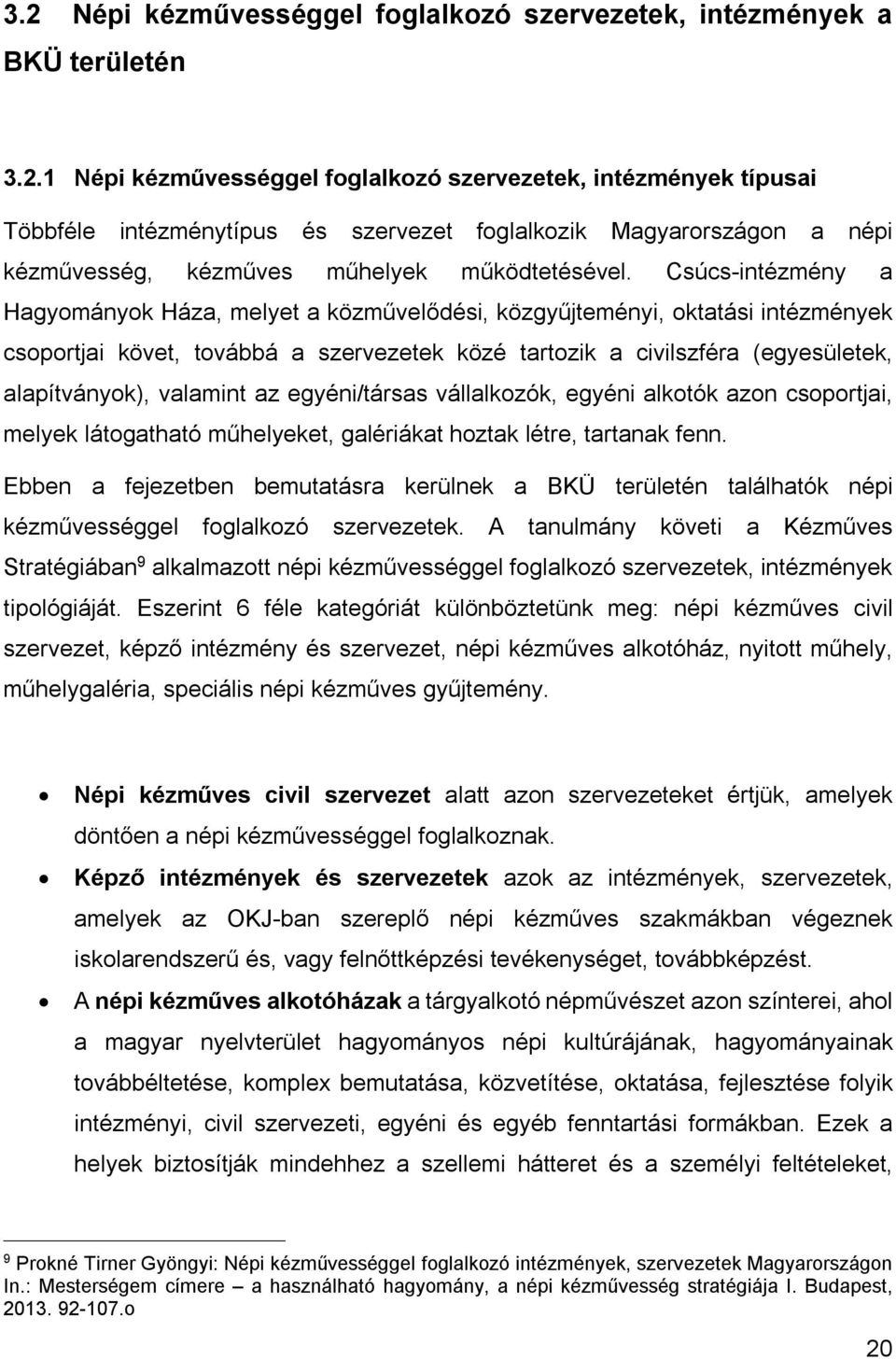 valamint az egyéni/társas vállalkozók, egyéni alkotók azon csoportjai, melyek látogatható műhelyeket, galériákat hoztak létre, tartanak fenn.