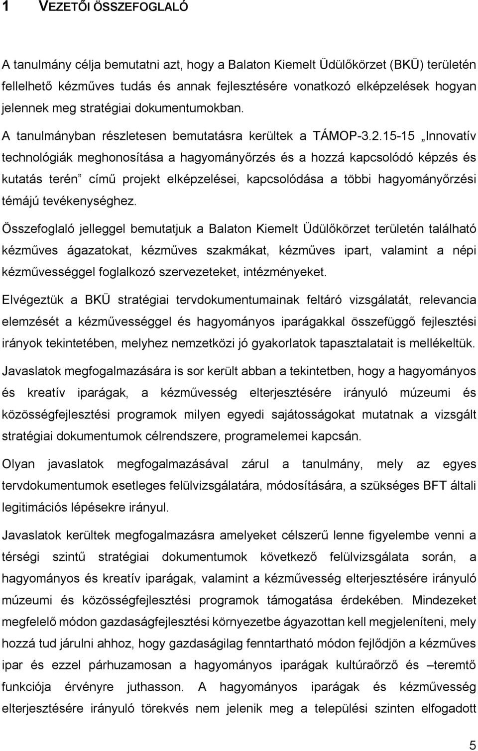 15-15 Innovatív technológiák meghonosítása a hagyományőrzés és a hozzá kapcsolódó képzés és kutatás terén című projekt elképzelései, kapcsolódása a többi hagyományőrzési témájú tevékenységhez.