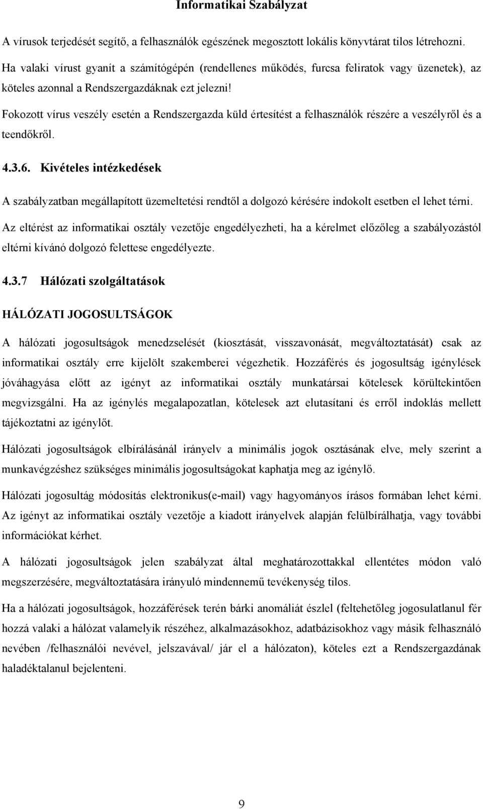 Fokozott vírus veszély esetén a Rendszergazda küld értesítést a felhasználók részére a veszélyről és a teendőkről. 4.3.6.