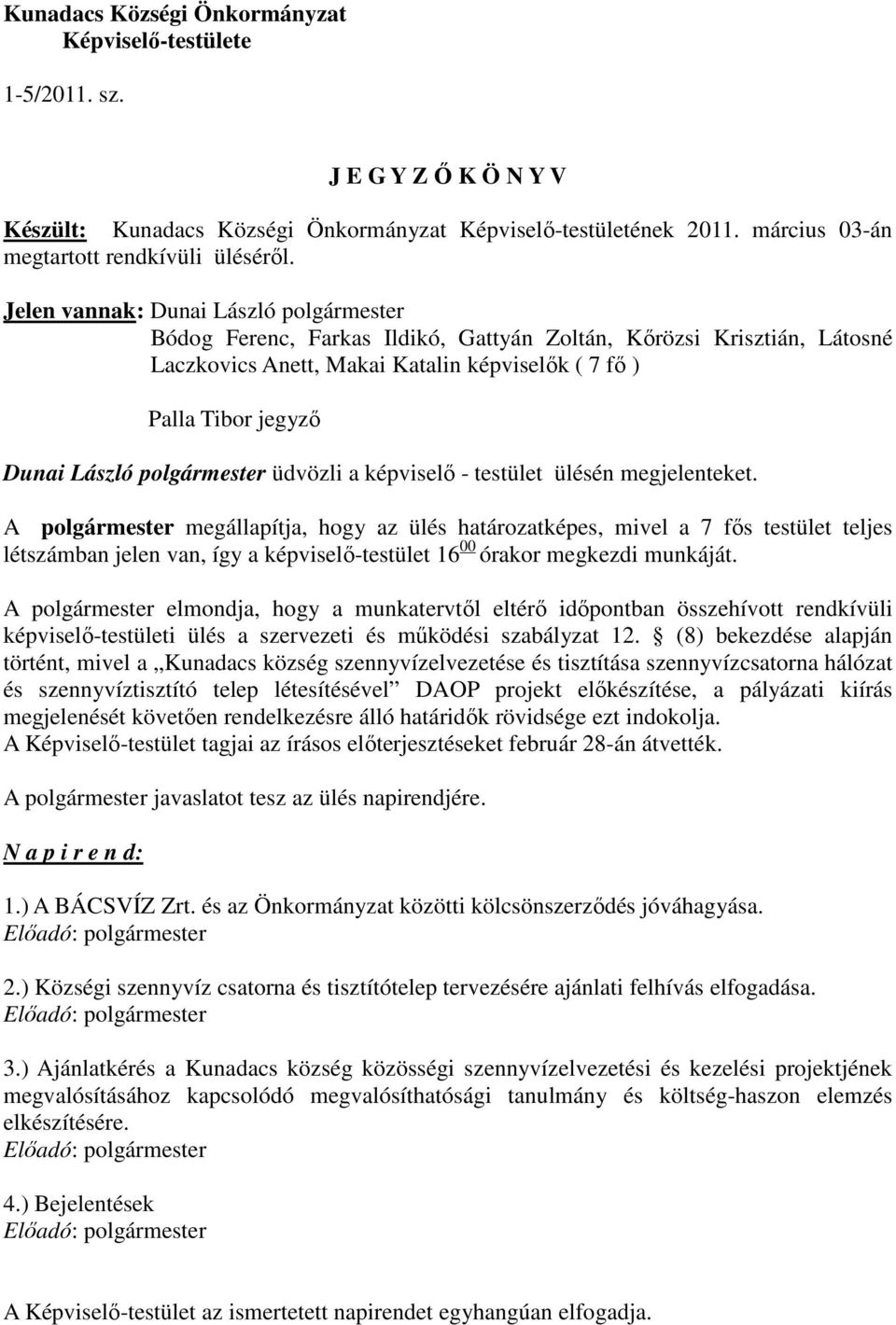 polgármester üdvözli a képviselő - testület ülésén megjelenteket.