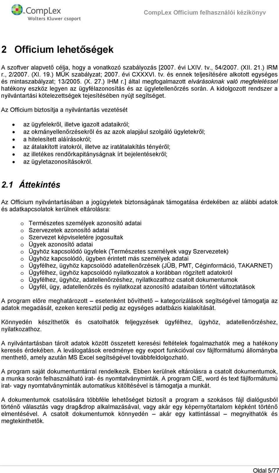 ] által megfgalmaztt elvárásknak való megfeleléssel hatékny eszköz legyen az ügyfélaznsítás és az ügyletellenőrzés srán.