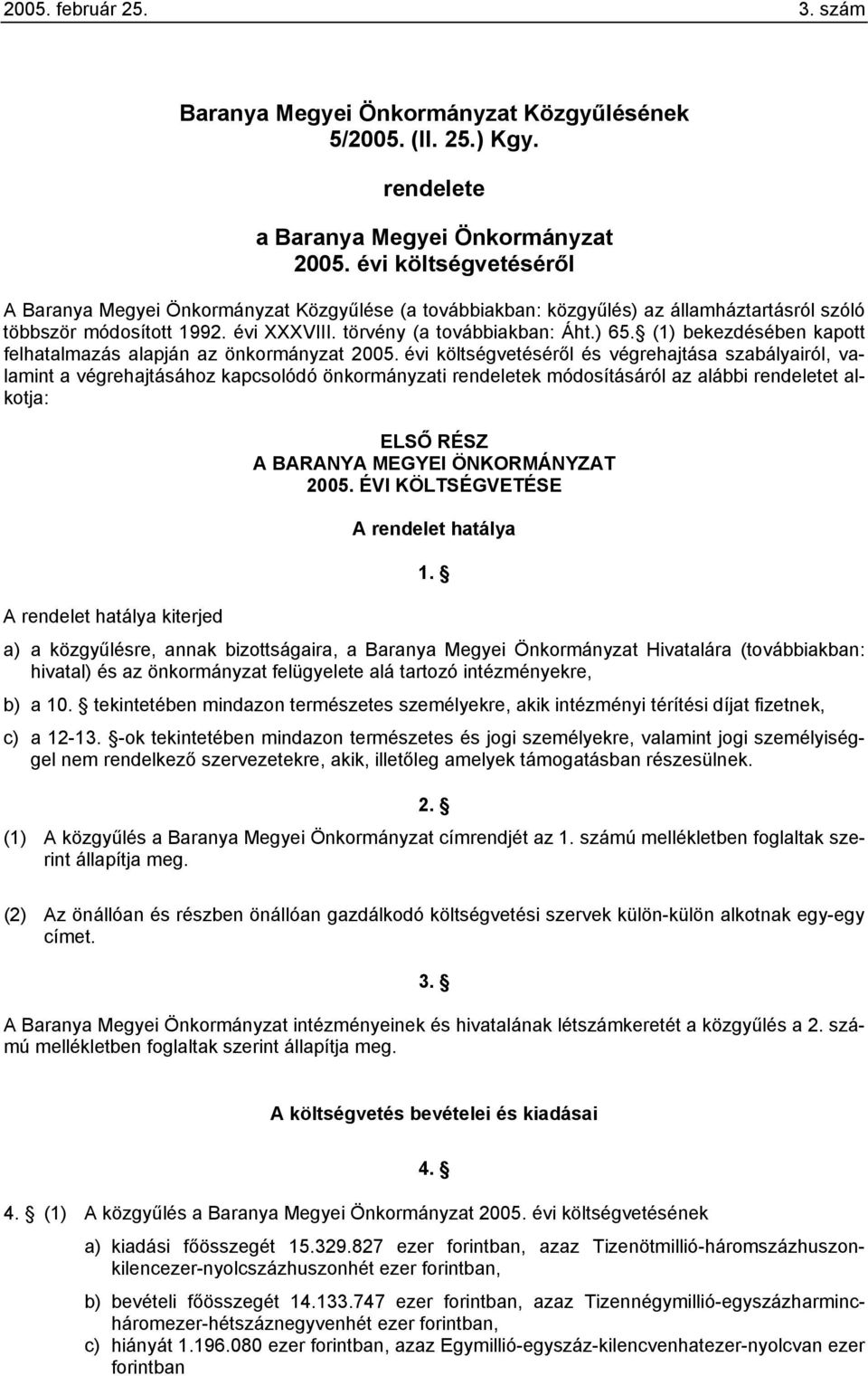 (1) bekezdésében kapott felhatalmazás alapján az önkormányzat 2005.