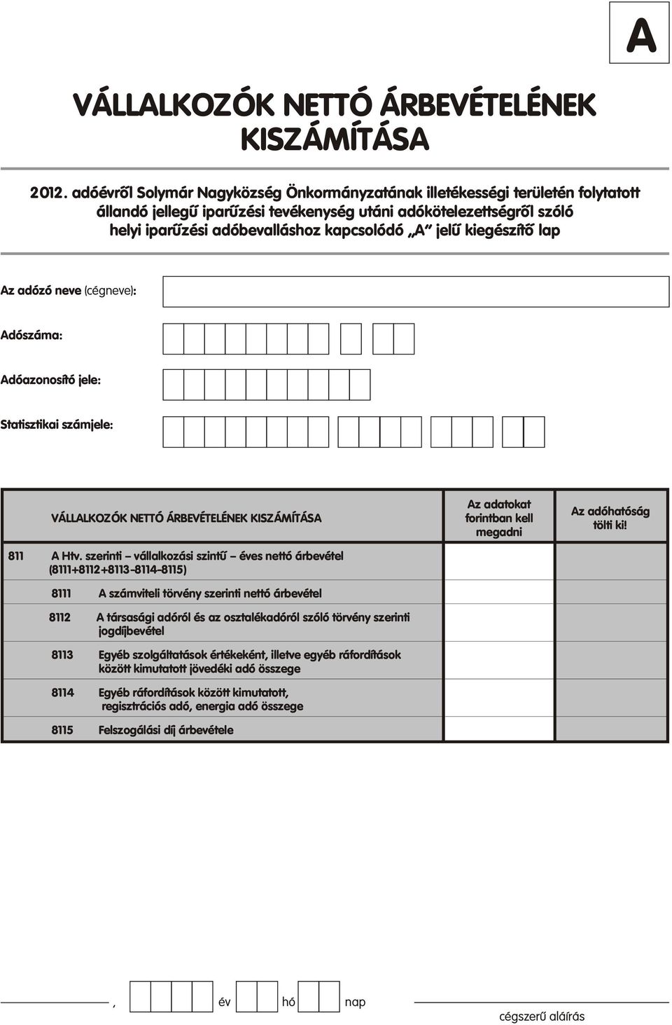 kiegészítõ lap Adószáma: Adóazonosító jele: Statisztikai számjele: VÁLLALKOZÓK NETTÓ ÁRBEVÉTELÉNEK KISZÁMÍTÁSA 811 A Htv.