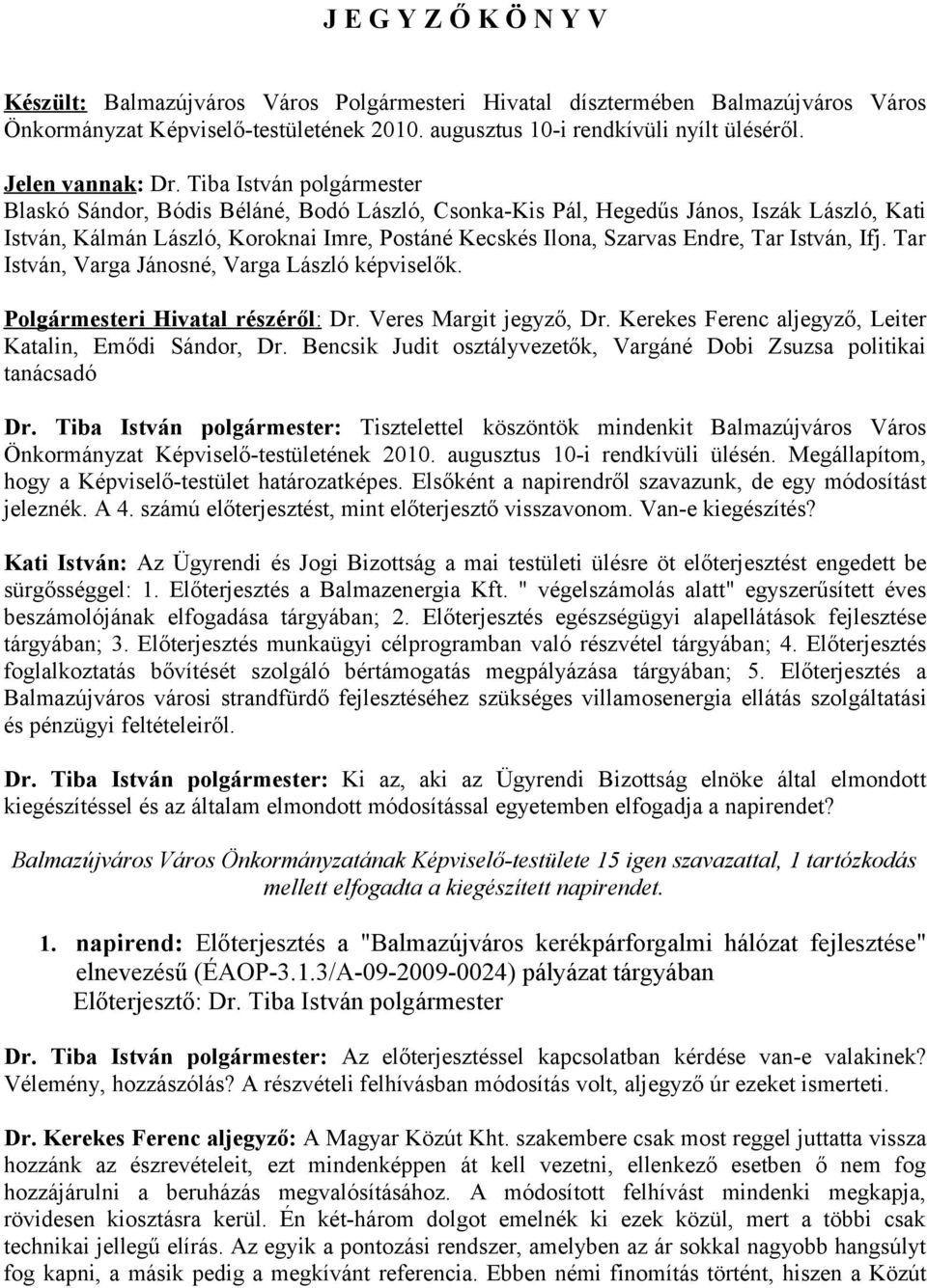 Tiba István polgármester Blaskó Sándor, Bódis Béláné, Bodó László, Csonka-Kis Pál, Hegedűs János, Iszák László, Kati István, Kálmán László, Koroknai Imre, Postáné Kecskés Ilona, Szarvas Endre, Tar