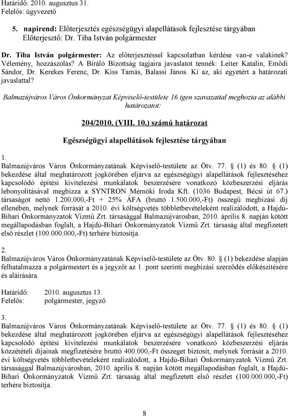 ) számú határozat Egészségügyi alapellátások fejlesztése tárgyában 1. Balmazújváros Város Önkormányzatának Képviselő-testülete az Ötv. 77. (1) és 80.