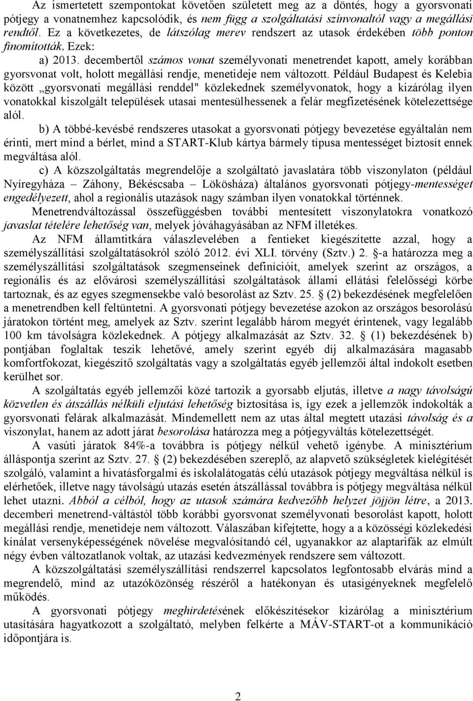 decembertől számos vonat személyvonati menetrendet kapott, amely korábban gyorsvonat volt, holott megállási rendje, menetideje nem változott.