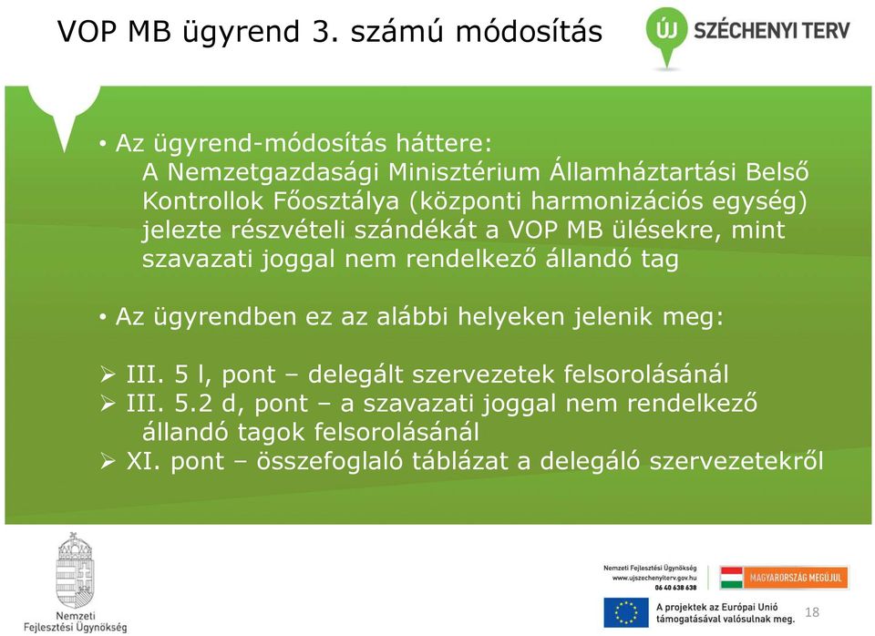 (központi harmonizációs egység) jelezte részvételi szándékát a VOP MB ülésekre, mint szavazati joggal nem rendelkező állandó