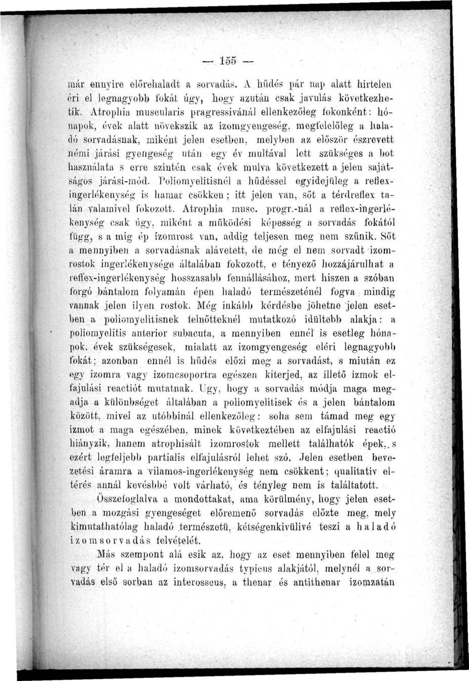 járási gyengeség után egy óv multával lett szükséges a bot használata s erre szintén csak évek mulva következett a jelen sajátságos járási-mód.