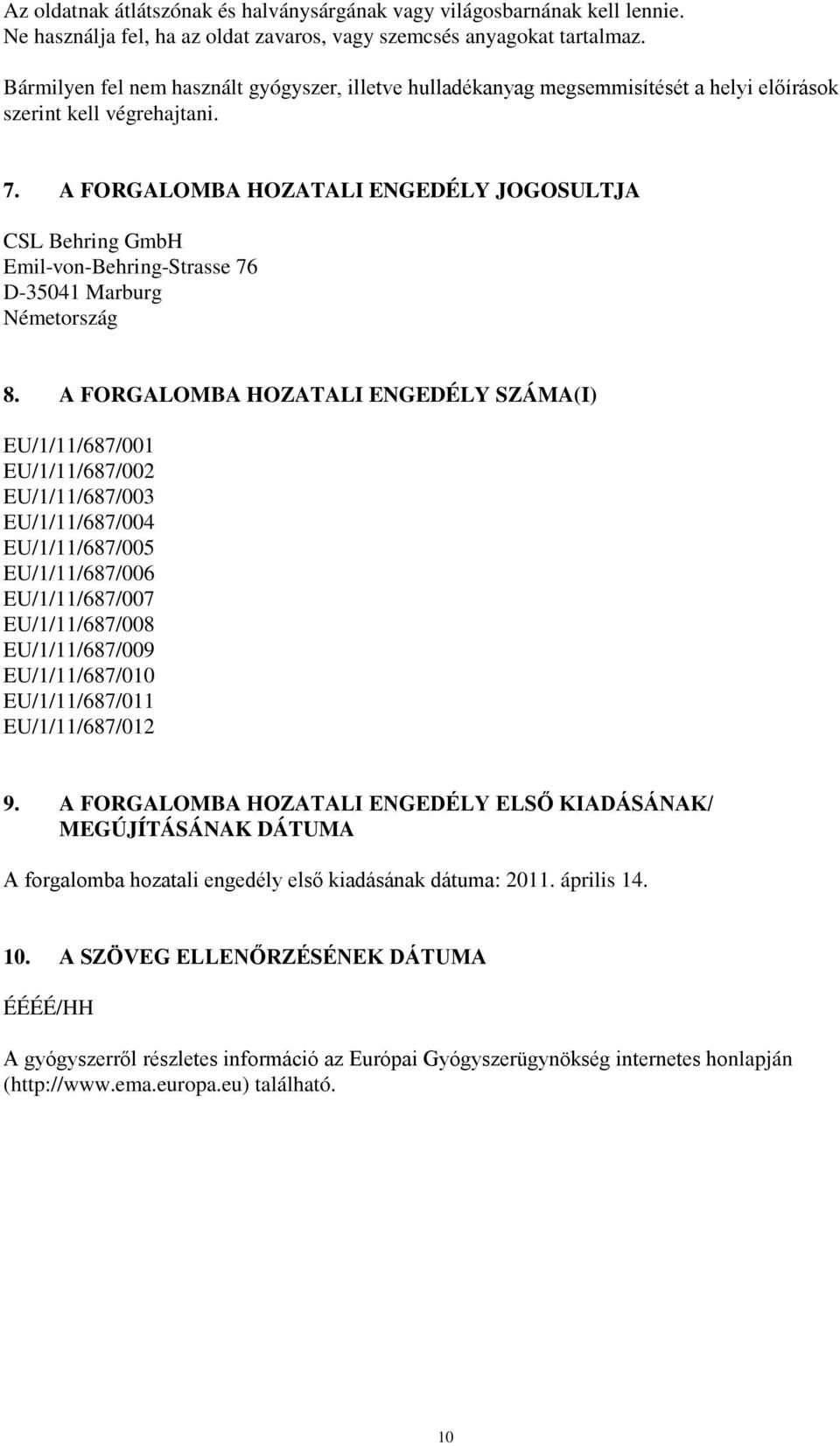 A FORGALOMBA HOZATALI ENGEDÉLY JOGOSULTJA CSL Behring GmbH Emil-von-Behring-Strasse 76 D-35041 Marburg Németország 8.