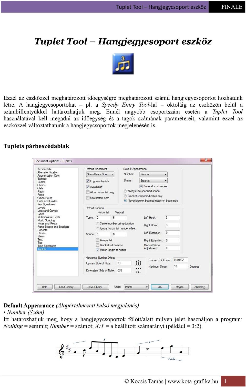 Ennél nagyobb csoportszám esetén a Tuplet Tool használatával kell megadni az időegység és a tagok számának paramétereit, valamint ezzel az eszközzel változtathatunk a