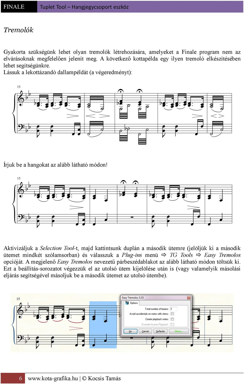 Aktivizáljuk a Selection Tool-t, majd kattintsunk duplán a második ütemre (jelöljük ki a második ütemet mindkét szólamsorban) és válasszuk a Plug-ins menü TG Tools Easy Tremolos opcióját.