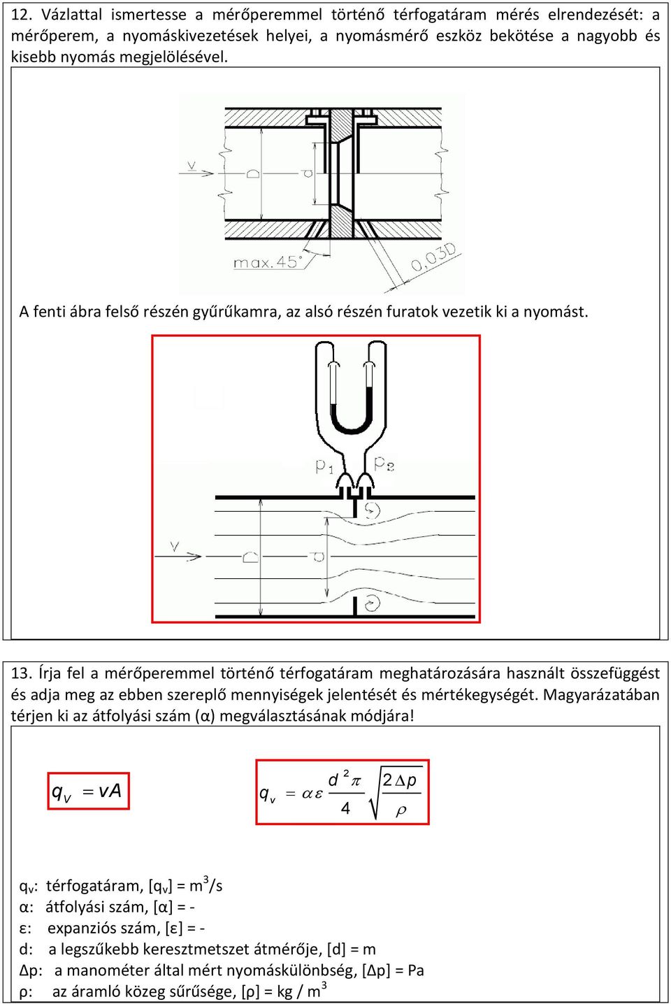Írja fel a mérőperemmel történő térfogatáram meghatározására használt összefüggést és adja meg az ebben szereplő mennyiségek jelentését és mértékegységét.