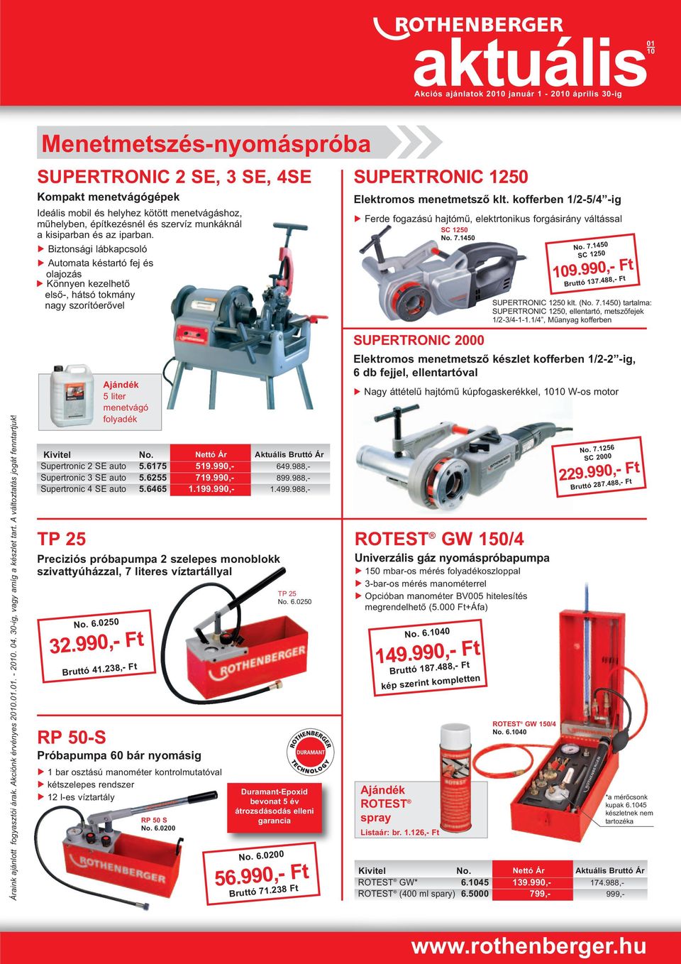 Biztonsági lábkapcsoló Automata késtartó fej és olajozás Könnyen kezelhető első-, hátsó tokmány nagy szorítóerővel Ajándék 5 liter menetvágó folyadék Supertronic 2 SE auto 5.6175 519.990,- 649.