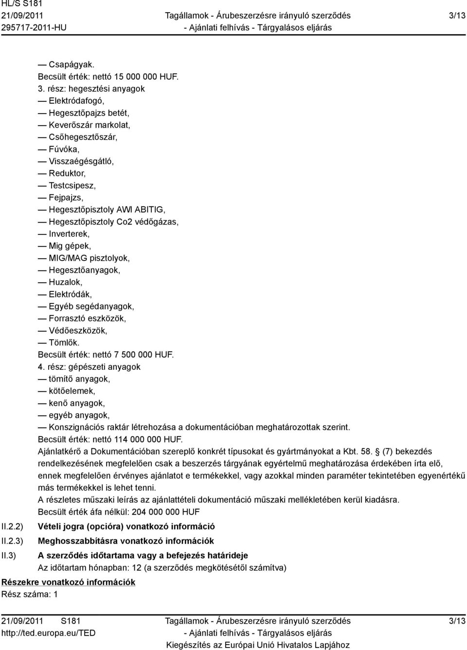 Hegesztőpisztoly Co2 védőgázas, Inverterek, Mig gépek, MIG/MAG pisztolyok, Hegesztőanyagok, Huzalok, Elektródák, Egyéb segédanyagok, Forrasztó eszközök, Védőeszközök, Tömlők.