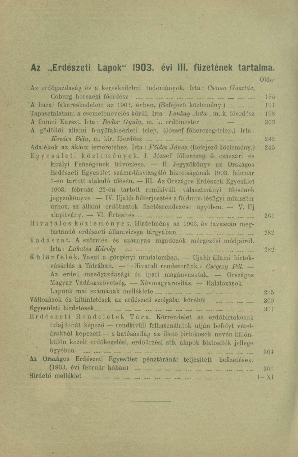 ..... 203 A gödöllői állami fmyőfakisérleti telep. (József főherczeg-telep.) irta: Kovács Béla, m. kir. főerdész._........................ 242 Adalékok az ákácz ismeretéhez. Irta : Földes János.