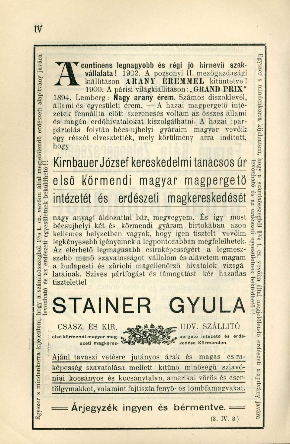 A hazai magpergető intézetek fennállta előtt szerencsés voltam az összes állami P p $ és magán erdőhivatalokat kiszolgálhatni.