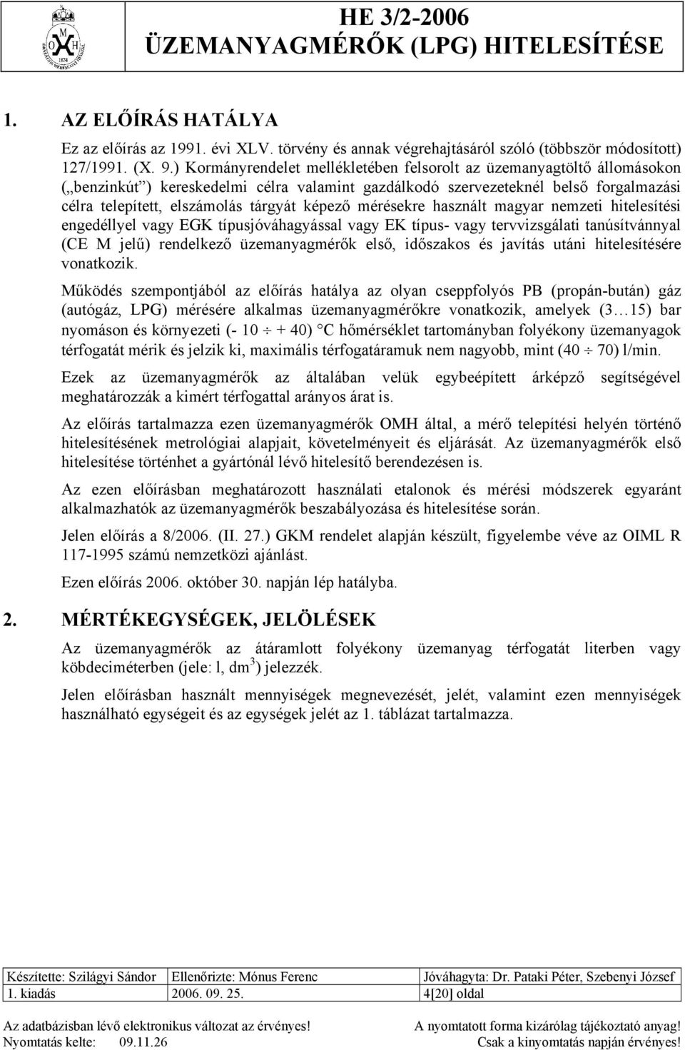 képező mérésekre használt magyar nemzeti hitelesítési engedéllyel vagy EGK típusjóváhagyással vagy EK típus- vagy tervvizsgálati tanúsítvánnyal (CE M jelű) rendelkező üzemanyagmérők első, időszakos