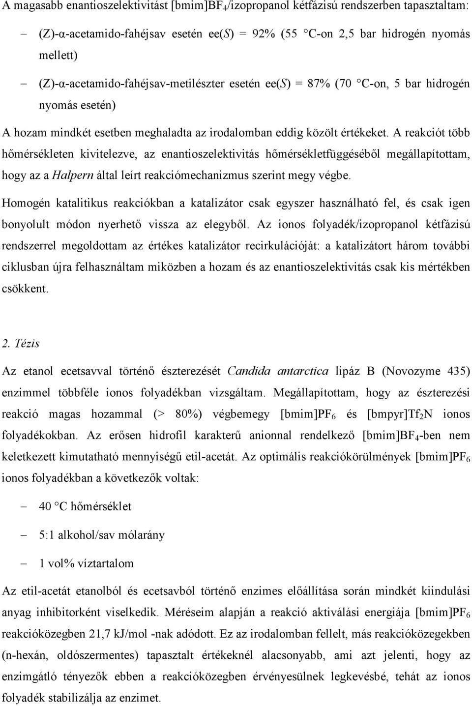 A reakciót több hőmérsékleten kivitelezve, az enantioszelektivitás hőmérsékletfüggéséből megállapítottam, hogy az a Halpern által leírt reakciómechanizmus szerint megy végbe.