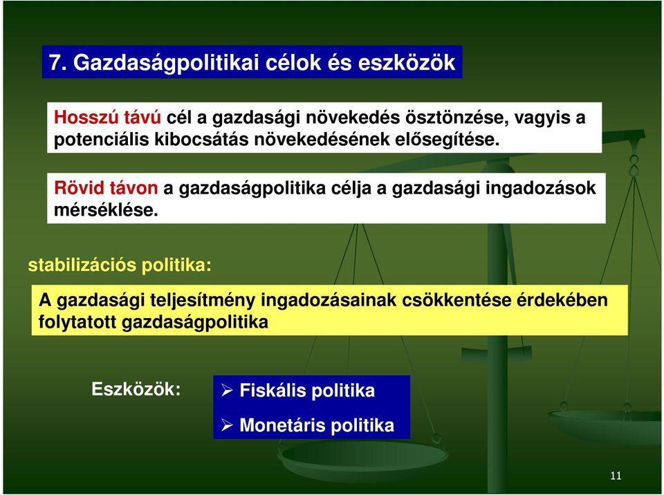 Rövid távon a gazdaságpolitika célja a gazdasági ingadozások mérséklése.