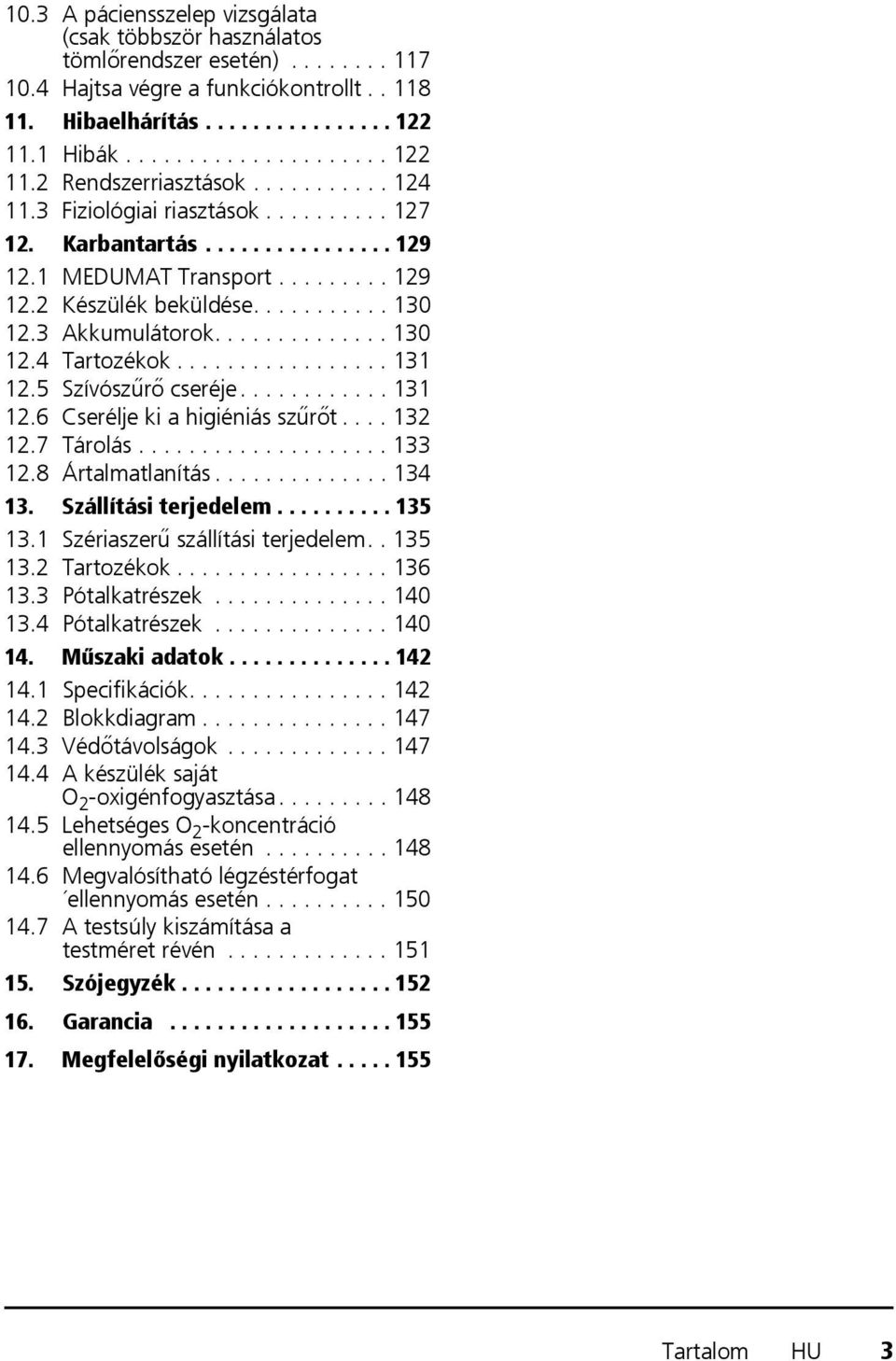 ................ 131 12.5 Szívószűrő cseréje............ 131 12.6 Cserélje ki a higiéniás szűrőt.... 132 12.7 Tárolás.................... 133 12.8 Ártalmatlanítás.............. 134 13.