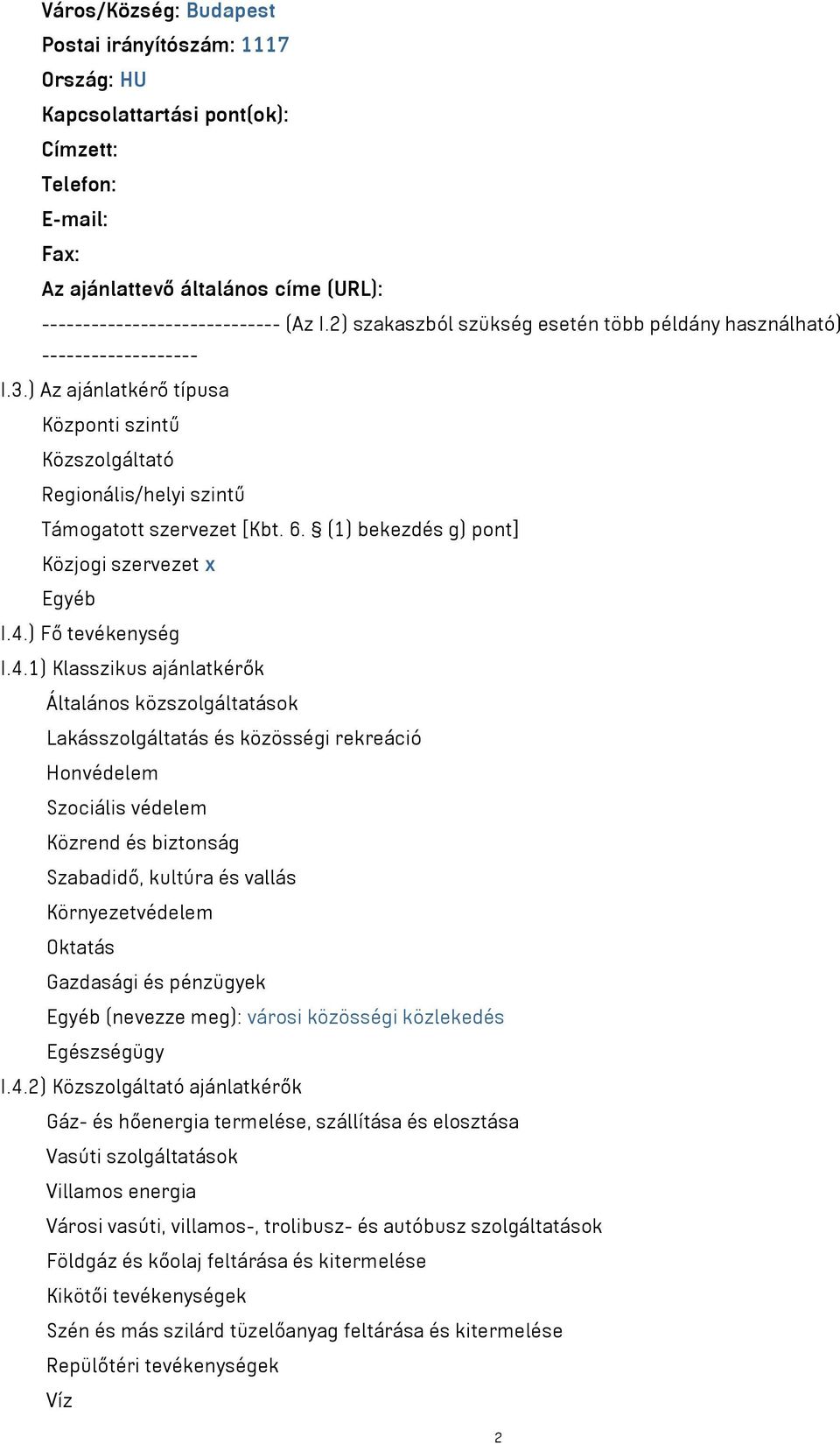 (1) bekezdés g) pont] Közjogi szervezet x Egyéb I.4.