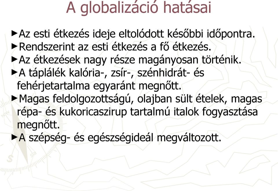 A táplálék kalória-, zsír-, szénhidrát- és fehérjetartalma egyaránt megnőtt.