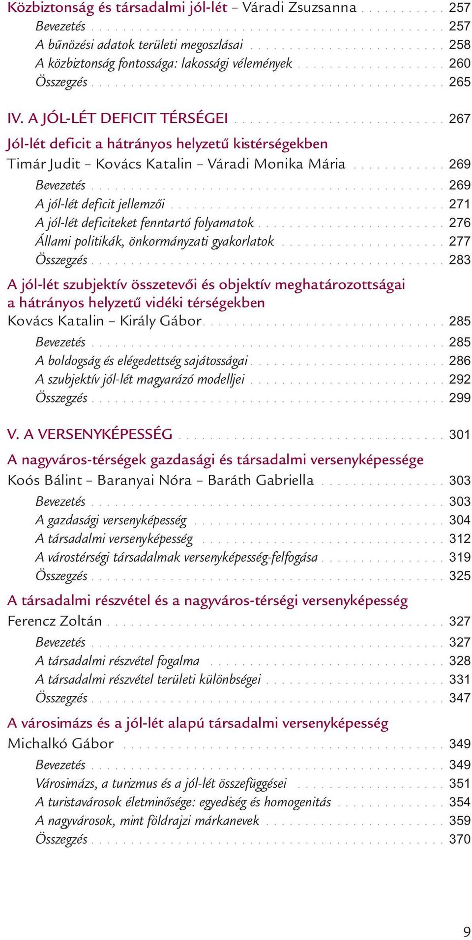 .......................... 267 Jól-lét deficit a hátrányos helyzetű kistérségekben Timár Judit Kovács Katalin Váradi Monika Mária............ 269 Bevezetés............................................. 269 A jól-lét deficit jellemzői.