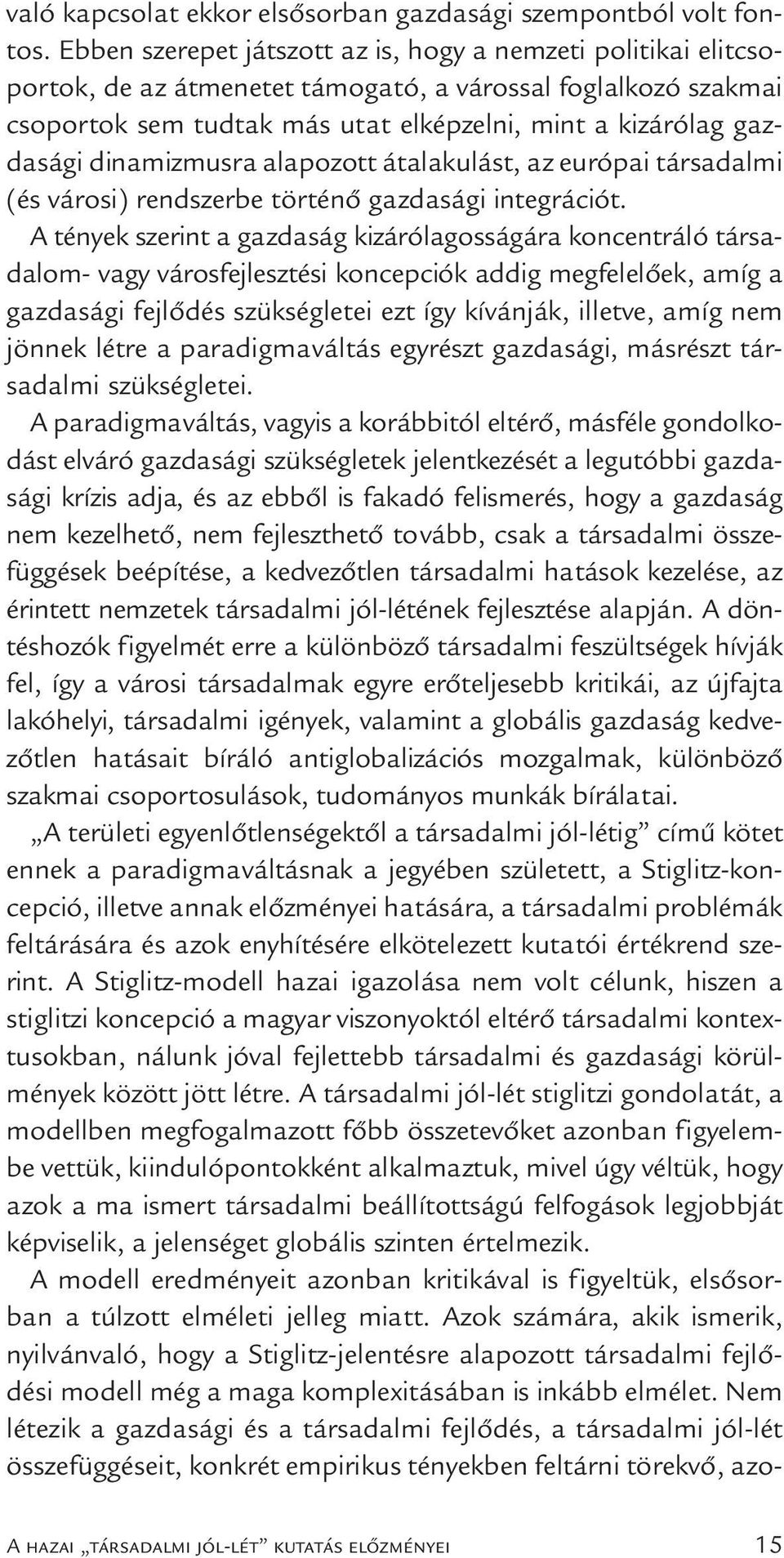 dinamizmusra alapozott átalakulást, az európai társadalmi (és városi) rendszerbe történő gazdasági integrációt.