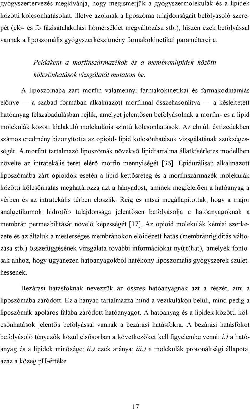 Példaként a morfinszármazékok és a membránlipidek közötti kölcsönhatások vizsgálatát mutatom be.