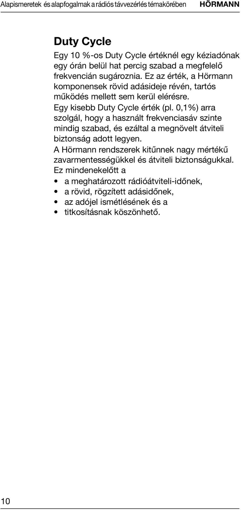 0,1%) arra szolgál, hogy a használt frekvenciasáv szinte mindig szabad, és ezáltal a megnövelt átviteli biztonság adott legyen.