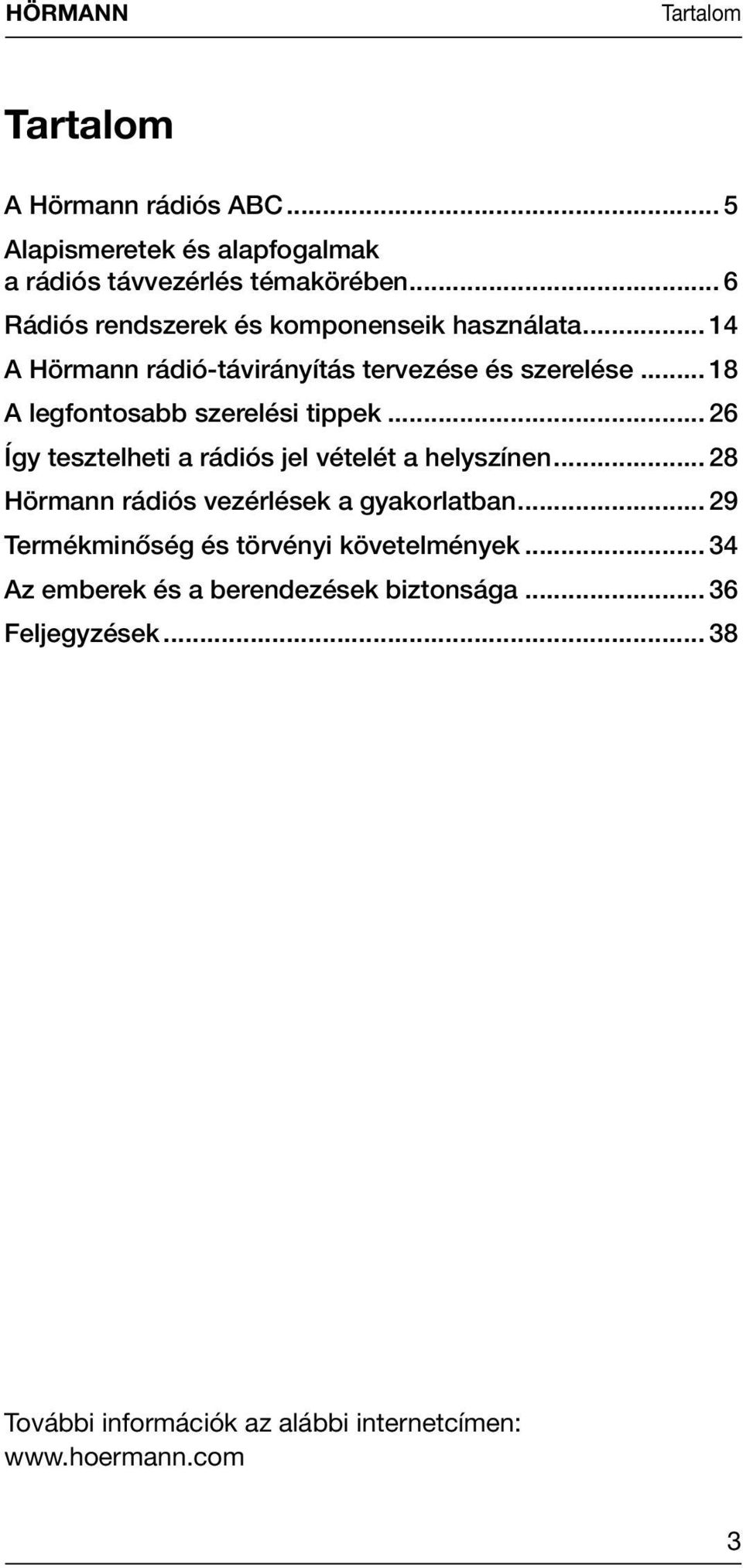 .. 18 A legfontosabb szerelési tippek... 26 Így tesztelheti a rádiós jel vételét a helyszínen.