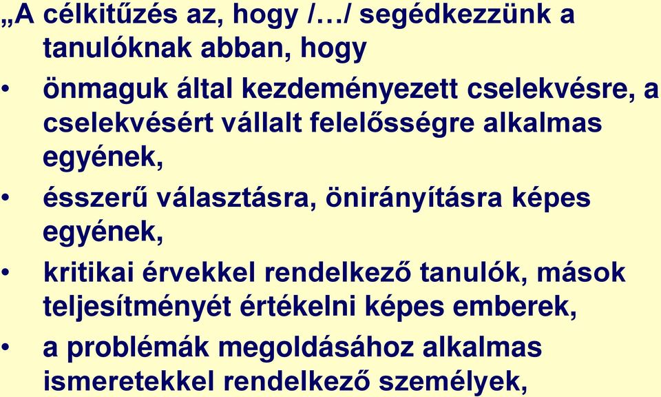választásra, önirányításra képes egyének, kritikai érvekkel rendelkező tanulók, mások