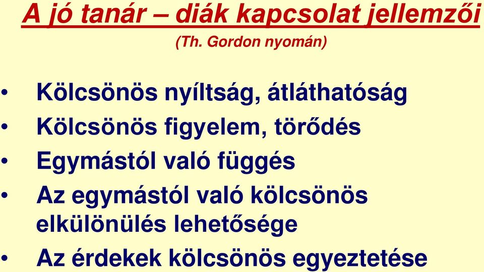 Kölcsönös figyelem, törődés Egymástól való függés Az
