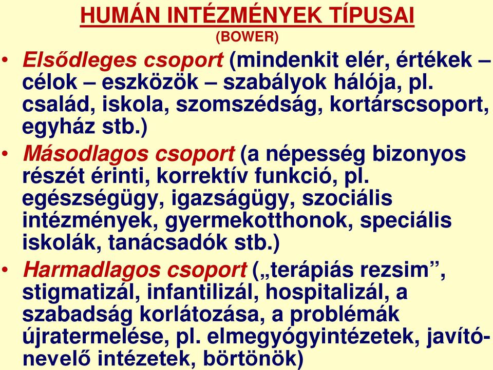 egészségügy, igazságügy, szociális intézmények, gyermekotthonok, speciális iskolák, tanácsadók stb.