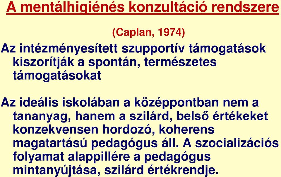 középpontban nem a tananyag, hanem a szilárd, belső értékeket konzekvensen hordozó, koherens