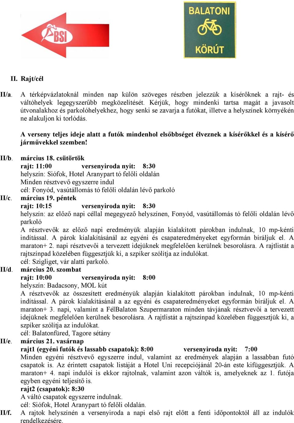 A verseny teljes ideje alatt a futók mindenhol elsőbbséget élveznek a kísérőkkel és a kísérő járművekkel szemben! II/b. II/c. II/d. II/e. II/f. március 18.